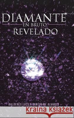 Diamante En Bruto Revelado Balderes Lucila Santos De Alvarez 9781490714042 Trafford Publishing - książka