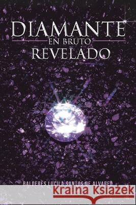Diamante En Bruto Revelado Balderes Lucila Santos De Alvarez 9781490714066 Trafford Publishing - książka
