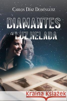 Diamantes de luz helada Carlos Diaz Dominguez   9781074025700 Independently Published - książka