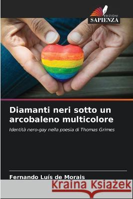 Diamanti neri sotto un arcobaleno multicolore Fernando Luis de Morais   9786206058588 Edizioni Sapienza - książka