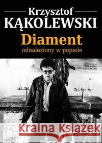 Diament odnaleziony w popiele Kąkolewski Krzysztof 9788377854563 Zysk i S-ka - książka