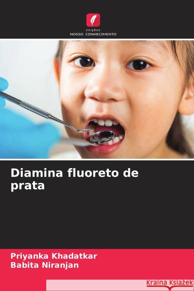 Diamina fluoreto de prata Priyanka Khadatkar Babita Niranjan 9786207979226 Edicoes Nosso Conhecimento - książka