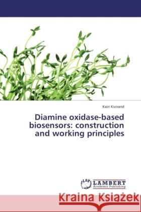 Diamine oxidase-based biosensors: construction and working principles Kivirand, Kairi 9783846528563 LAP Lambert Academic Publishing - książka