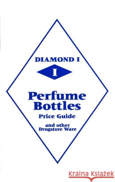 Diamond 1 Perfume Bottles Price Guide: And Other Drugstore Ware L-W Books 9780895381125 LW Book Sales,U.S. - książka