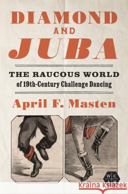 Diamond and Juba: The Raucous World of 19th-Century Challenge Dancing April Masten 9780252046797 University of Illinois Press - książka