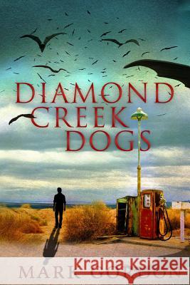 Diamond Creek Dogs: Epic sequel to the post-apocalyptic thriller, Desolation Boulevard. Gordon, Mark 9781494908683 Createspace - książka