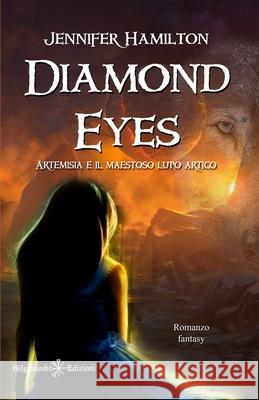 Diamond Eyes: uno stupendo fantasy per ragazzi: Artemisia e il maestoso lupo artico Jennifer Hamilton 9788868675981 Gilgamesh Edizioni - książka