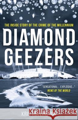 Diamond Geezers: The inside story of the crime of the Millennium Kris Hollington 9781839013799 Lume Books - książka