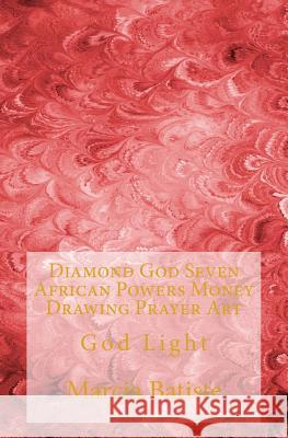 Diamond God Seven African Powers Money Drawing Prayer Art: God Light Marcia Batiste 9781500373924 Createspace Independent Publishing Platform - książka