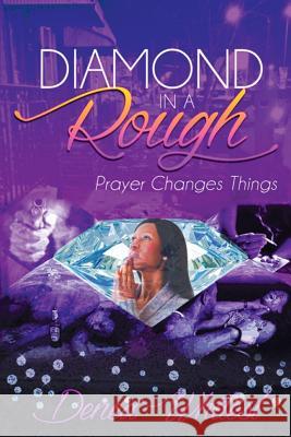 Diamond in a Rough: Prayer Changes Things Denea Whitest 9781684569625 Page Publishing, Inc. - książka