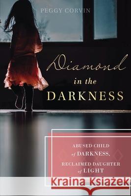 Diamond in the Darkness: Abused Child of Darkness, Reclaimed Daughter of Light Peggy Corvin 9781734811872 Southwestern Legacy Press - książka