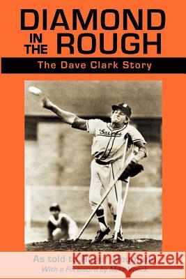 Diamond in the Rough: The Dave Clark Story Roger A. Neumann Dave Clark 9781463772277 Createspace - książka