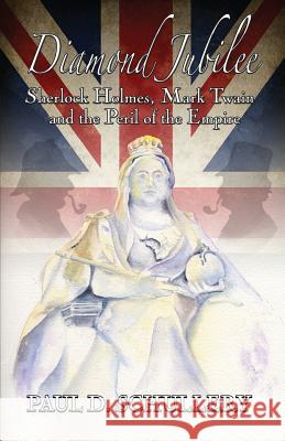 Diamond Jubilee: Sherlock Holmes, Mark Twain, and the Peril of the Empire Paul D Schullery 9781787053670 MX Publishing - książka