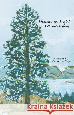 Diamond Light: A Chewelah Story Katherine Boyer 9780991300037 Blue Jay Press - książka