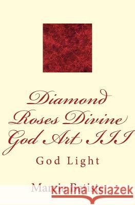 Diamond Roses Divine God Art III: God Light Marcia Batiste 9781499202571 Createspace Independent Publishing Platform - książka