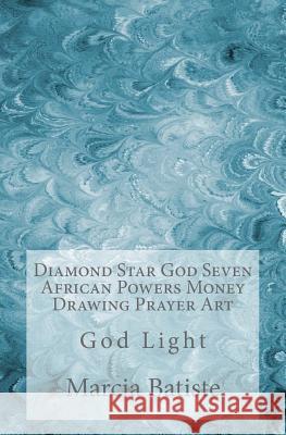 Diamond Star God Seven African Powers Money Drawing Prayer Art: God Light Marcia Batiste 9781500374204 Createspace Independent Publishing Platform - książka