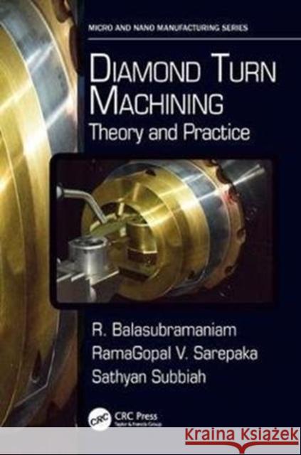 Diamond Turn Machining: Theory and Practice R. Balasubramaniam Ramagopal V. Sarepaka Sathyan Subbiah 9781138748323 CRC Press - książka