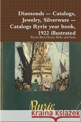 Diamonds -- Catalogs, Jewelry, Silverware -- Catalogs Ryrie year book, 1922 illustrated Ryrie Bros Henry Birks and Sons 9780359236626 Lulu.com - książka