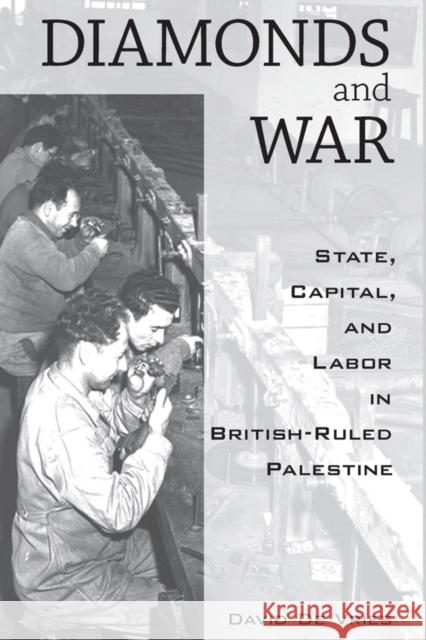 Diamonds and War: State, Capital, and Labor in British-Ruled Palestine David De Vries 9781845456337 Berghahn Books - książka
