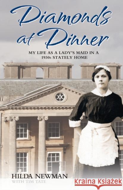 Diamonds At Dinner: My Life as a Lady's Maid in a 1930s Stately Home. Hilda Newman, Tim Tate 9781782196105 John Blake Publishing Ltd - książka