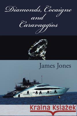 Diamonds, Cocaigne and Caravaggios Professor James Jones (Department of Religion Rutgers University) 9781524517373 Xlibris - książka