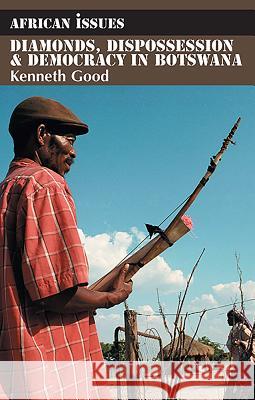 Diamonds, Dispossession and Democracy in Botswana Kenneth Good 9781847013125 James Currey - książka