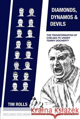 Diamonds, Dynamos and Devils: The transformation of Chelsea FC under Tommy Docherty Rolls, Tim 9781548192976 Createspace Independent Publishing Platform - książka