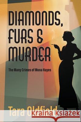 Diamonds, Furs and Murder: The many crimes of Mona Hayes Tara Oldfield 9781761097317 Ginninderra Press - książka