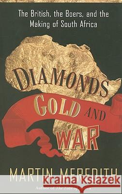 Diamonds, Gold, and War: The British, the Boers, and the Making of South Africa Martin Meredith 9781586486419 PublicAffairs - książka
