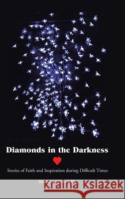 Diamonds in the Darkness: Stories of Faith and Inspiration During Difficult Times Heather L. Smith 9781664201293 WestBow Press - książka