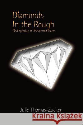 Diamonds In the Rough: Finding Value in Unexpected Places Thomas-Zucker, Julie 9781410719058 Authorhouse - książka