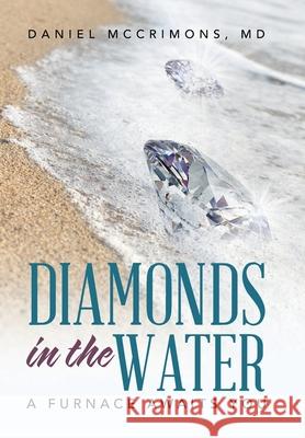 Diamonds in the Water: A Furnace Awaits You Daniel McCrimons, MD 9781504388771 Balboa Press - książka