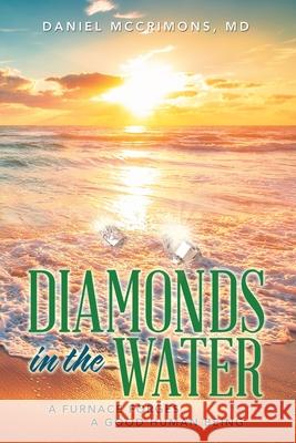 Diamonds in the Water: A Furnace Forges a Good Human Being Daniel McCrimons 9781982261290 Balboa Press - książka