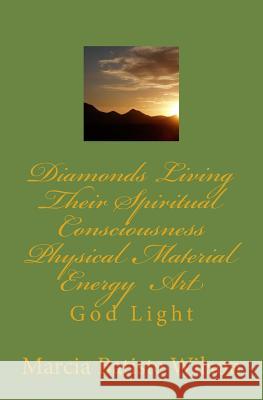 Diamonds Living Their Spiritual Consciousness Physical Material Energy Art: God Light Marcia Batiste Smith Wilson 9781500163983 Createspace Independent Publishing Platform - książka