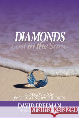Diamonds Lost in the Sand: Gems of Wisdom for Educating Our Children David Freeman 9781515175704 Createspace Independent Publishing Platform - książka