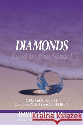 Diamonds Lost in the Sand: Gems of Wisdom for Educating Our Children David Freeman 9781999875510 David Freeman - książka