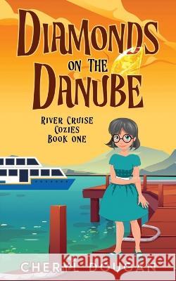 Diamonds on the Danube: A River Cruising Cozy Mystery Cheryl Dougan   9781999064204 Dougan Press - książka