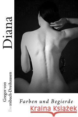 Diana, Farben Und Begierde Gregor Von Ewersbach-Dreihausen 9781492810766 Createspace - książka