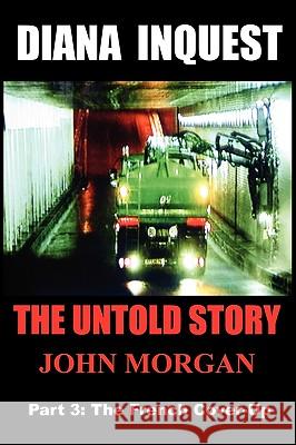 Diana Inquest: The French Cover-Up Morgan, John 9780980740714 John Morgan - książka