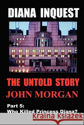 Diana Inquest: Who Killed Princess Diana? John Morgan 9781475103410 Createspace - książka