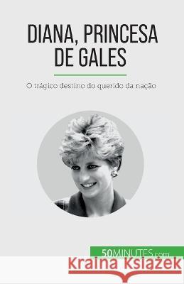 Diana, Princesa de Gales: O tragico destino do querido da nacao Audrey Schul   9782808669634 5minutes.com (Pt) - książka