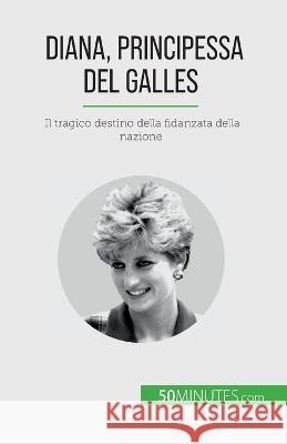 Diana, Principessa del Galles: Il tragico destino della fidanzata della nazione Audrey Schul   9782808609791 5minutes.com (It) - książka