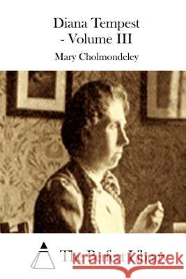 Diana Tempest - Volume III Mary Cholmondeley The Perfect Library 9781511448659 Createspace - książka
