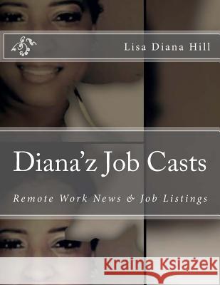 Diana'z Job Casts: Remote Work News & Listings Lisa Diana Hill 9781719550345 Createspace Independent Publishing Platform - książka