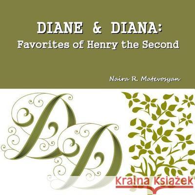 Diane and Diana: Favorites of Henry the Second Naira Roland Matevosyan 9781480231580 Createspace - książka