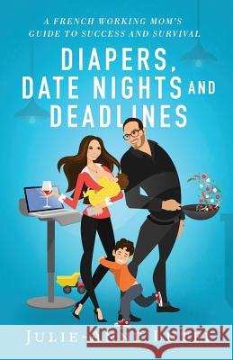 Diapers, Date Nights and Deadlines: A French Working Mom Julie-Anne Lutfi 9781544513003 Lioncrest Publishing - książka