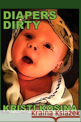 Diapers Dirty Kristi Kosina Kristi Kosina 9781475206111 Createspace - książka