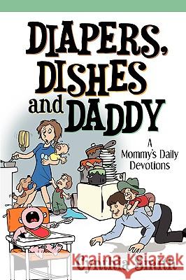 Diapers, Dishes and Daddy Cynthia Smith 9781597812078 Xulon Press - książka