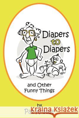 Diapers to Diapers and Other Funny Things Pat Krause 9781420878967 Authorhouse - książka