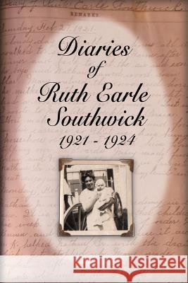 Diaries of Ruth Earle Southwick: 1921-1924 Ruth Earle Southwick Martha J. Southwick Kenneth a. Peterson 9781512128819 Createspace - książka